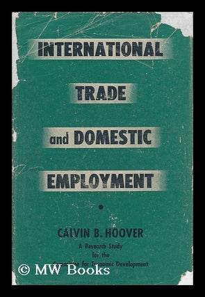 Item #144464 International Trade and Domestic Employment / by Calvin B. Hoover. Calvin Bryce...