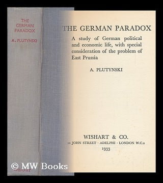Item #144483 The German Paradox : a Study of German Political and Economic Life. Antoni Plutynski