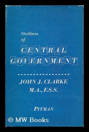 Item #144486 Outlines of Central Government, Including the Judicial System of England. John...