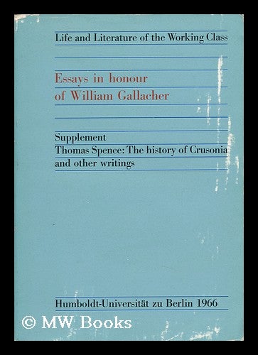 Item #144526 Essays in Honour of William Gallacher. Supplement: Thomas Spence ; the History of Crusonia and Other Writings. William Gallacher, Thomas Spence, Humboldt-Universitat Zu Berlin.