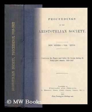 Item #144565 Proceedings of the Aristotelian Society. New Series, Vol. XXVII. Aristotelian...