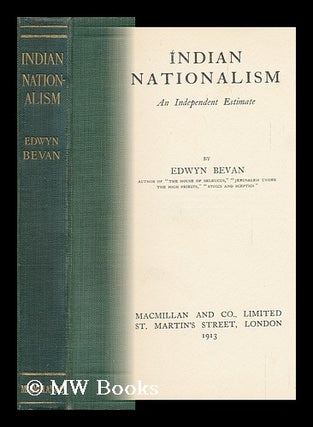 Item #144972 Indian Nationalism : an Independent Estimate / by Edwyn Bevan. Edwyn Robert Bevan
