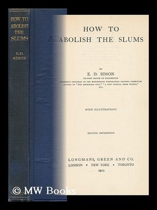 Item #144974 How to Abolish the Slums / by E. D. Simon. Ernest Darwin Simon, Sir