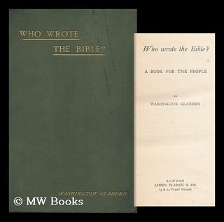 Item #144976 Who Wrote the Bible? : a Book for the People / by Washington Gladden. Washington...