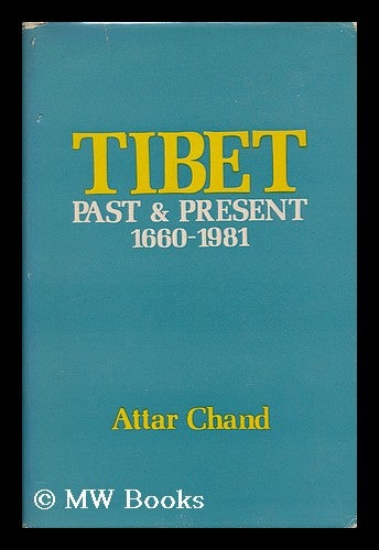 Item #14505 Tibet, Past and Present : a Select Bibliography with Chronology of Historical Events, 1660-1981 / by Attar Chand ; Foreword by Sanghasen Singh. Attar Chand, 1939-.