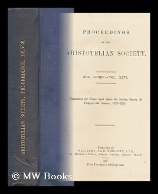 Item #145148 Proceedings of the Aristotelian Society : New Series - Vol. XXVI : Containing the...