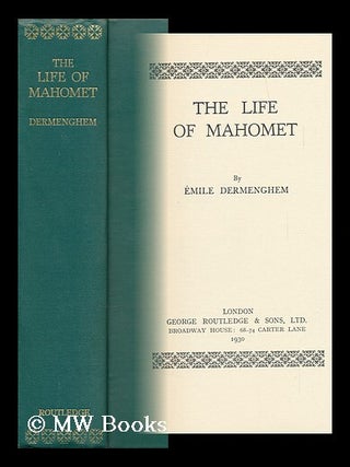 Item #145155 The Life of Mahomet / by Emile Dermenghem ; Translated by Arabella Yorke. Emile...