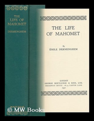Item #145155 The Life of Mahomet / by Emile Dermenghem ; Translated by Arabella Yorke. Emile...