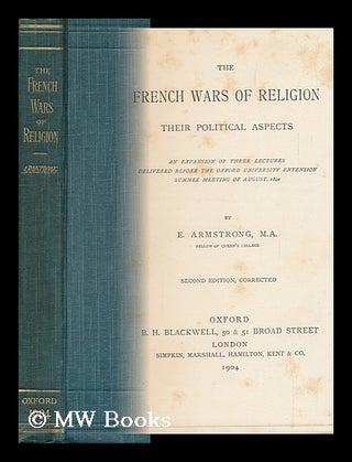 Item #145157 The French Wars of Religion : Their Political Aspects; an Expansion of Three...
