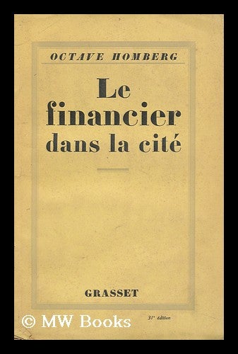 Item #145175 Les Financier Dans La Cite/ [Par] Octave Homberg. Octave Homberg.