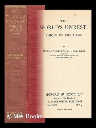 Item #145230 The World's Unrest : Visions of the Dawn / by Christabel Pankhurst. Christabel...