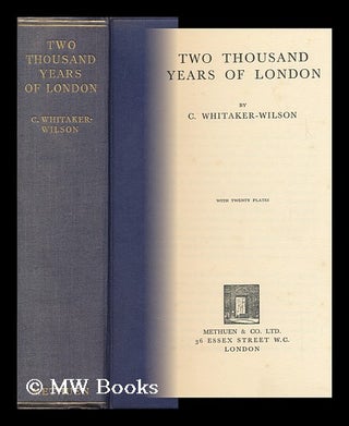 Item #145268 Two Thousand Years of London / by C. Whitaker-Wilson. Cecil Whitaker-Wilson