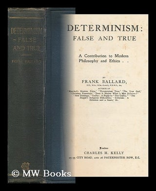 Item #145271 Determinism, False and True : a Contribution to Modern Philosophy and Ethics / by...