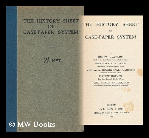 Item #145275 The History Sheet or Case-Paper System / by H. F. Aveling, M. E. E. James, W. L. Brodie-Hall, R. C. Horner, J. M. Rhodes. Henry F. M. E. E. James. J. M. Rhodes Aveling.
