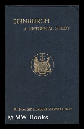 Item #145291 Edinburgh, a Historical Study. Herbert Maxwell, Sir