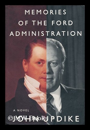 Item #145308 Memories of the Ford Administration : a Novel / John Updike. John Updike