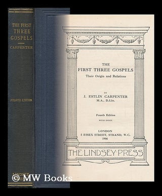 Item #145369 The First Three Gospels : Their Origin and Relations / by J. Estlin Carpenter....