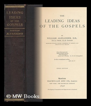Item #145370 The Leading Ideas of the Gospels / by William Alexander. William Alexander