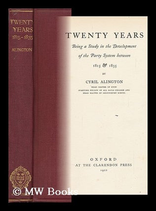 Item #145427 Twenty Years; Being a Study in the Development of the Party System between 1815 and...