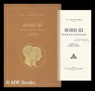 Item #145442 Boris III, Tzar Dei Bulgari; Impressioni, Ricordi, Episodi. Giovanni Gorrini