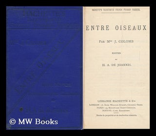 Item #145573 Entre Oiseaux / Par Mme. J. Colomb, Edited by H. A. De Joannis. Josephine Colomb, H....