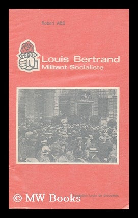 Item #145626 Louis Bertrand, Militant Socialiste / Robert Abs. Robert Abs