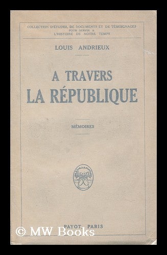 Item #145648 A Travers La Republique. Louis Andrieux.
