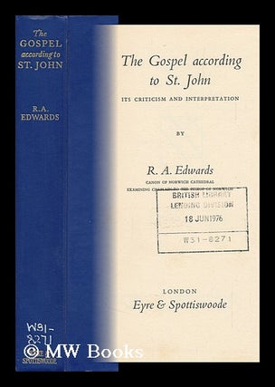 Item #145651 The Gospel According to St. John : its Criticism and Interpretation / by R. A....