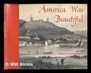 Item #14577 America Was Beautiful. Introd. by Arthur A. Houghton, Jr. Alice Watson, compiler