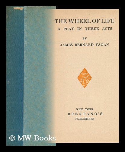 Item #145886 The Wheel of Life; a Play in Three Acts, by James Bernard Fagan. James Bernard Fagan.