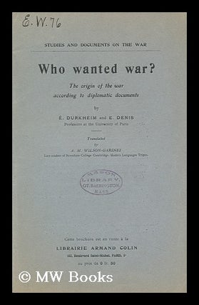 Item #146012 Who Wanted War? : the Origin of the War According to Diplomatic Documents / by E....