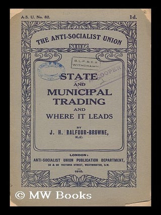Item #146144 State and Municipal Trading and Where it Leads. John Hutton Balfour-Browne