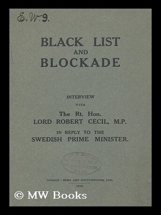 Item #146160 Black List and Blockade : Interview with Lord Robert Cecil in Reply to the Swedish...