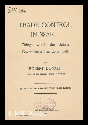 Item #146180 Trade Control in War : Things Which the British Government Has Done Well / by Robert...
