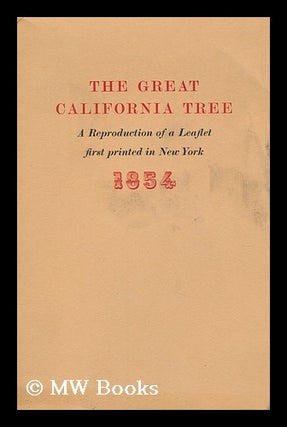 Item #146264 The Great California Tree : a Reproduction of a Leaflet First Printed in New York,...