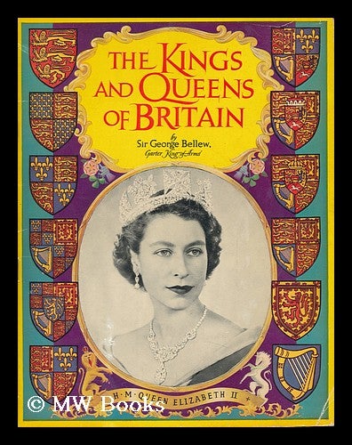 Item #146296 The Kings and Queens of Britain / by Sir George Bellew. George Bellew, Sir.