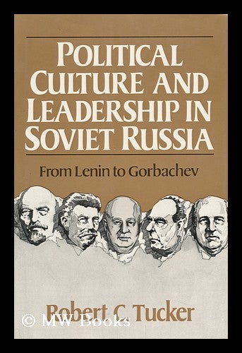Item #146364 Political Culture and Leadership in Soviet Russia : from Lenin to Gorbachev / Robert C. Tucker. Robert C. Tucker.