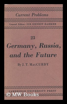 Item #146396 Germany, Russia and the Future, a Psychological Essay by J. T. MacCurdy. John T....