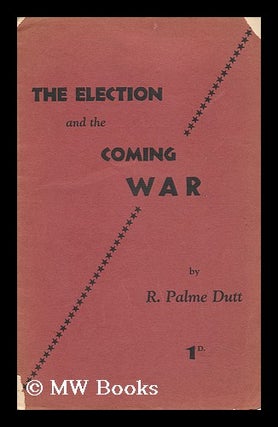 Item #146406 The Election and the Coming War. Rajani Palme Dutt