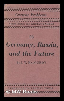 Item #146570 Germany, Russia and the Future / a Psychological Essay by J. T. MacCurdy. John...