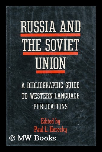 Item #146582 Russia and the Soviet Union : a Bibliographic Guide to Western-Language Publications / Paul L. Horecky, Editor. Paul Louis Horecky, 1913-.