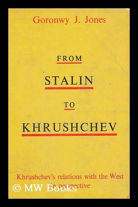 Item #146746 From Stalin to Khrushchev / with a Foreword by Kathleen Courtney. Goronwy J. Jones