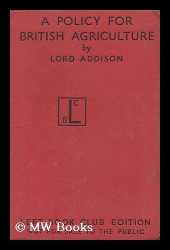 Item #146758 A Policy for British Agriculture. Christopher Addison Addison, 1st Viscount.