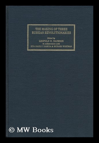 Item #146908 The Making of Three Russian Revolutionaries : Voices from the Menshevik Past / Leopold H. Haimson in Collaboration with Ziva Galili Y Garcia and Richard Wortman ; Introduction by Leopold H. Haimson ; Notes by Ziva Galili Y Garcia. Leopold H. Ziva Galili Y. Garcia. Richard Wortman Haimson.