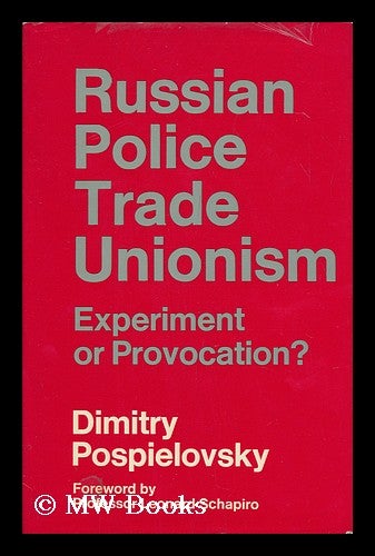 Item #146914 Russian Police Trade Unionism : Experiment or Provocation? / with a Foreword by Leonard Schapiro. Dimitry Pospielovsky, 1935-.