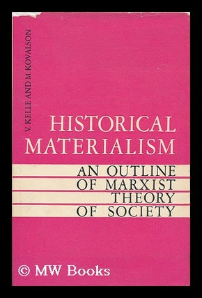 Item #146975 Historical Materialism : an Outline of Marxist Theory of Society / by V. Kelle and...