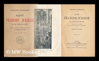 Item #146989 Saint Francois D'Assise : Sa Vie Et Son Oeuvre / Johannes Joergensen ; Traduits Du...