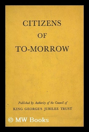 Item #146990 Citizens of To-Morrow : a Study of the Influence Affecting the Upbringing of Young...