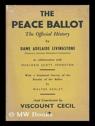Item #147116 The Peace Ballot ; the Official History, by Dame Adelaide Livingstone (Secretary,...