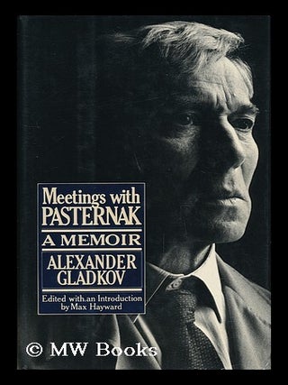 Item #14714 Meetings with Pasternak : a Memoir / by Alexander Gladkov ; Translated from the...